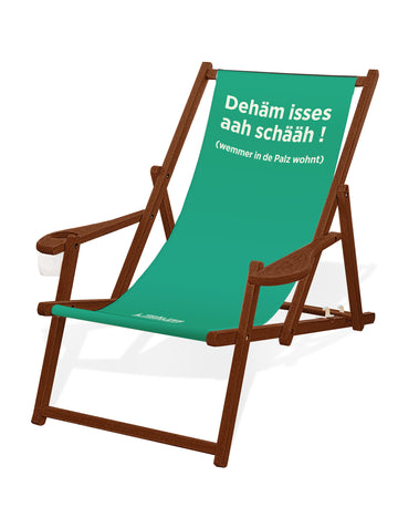 LIEGESTUHL MIT GETRÄNKEHALTER  "Dehäm isses aah schääh !" - Pfälzer Freiheit
